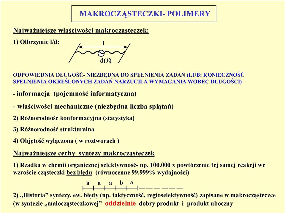 Objętość wyłączona ( w roztworach ) Najważniejsze cechy syntezy makrocząsteczek l d( ) 1) Rzadka w chemii organicznej selektywność- np. 100.