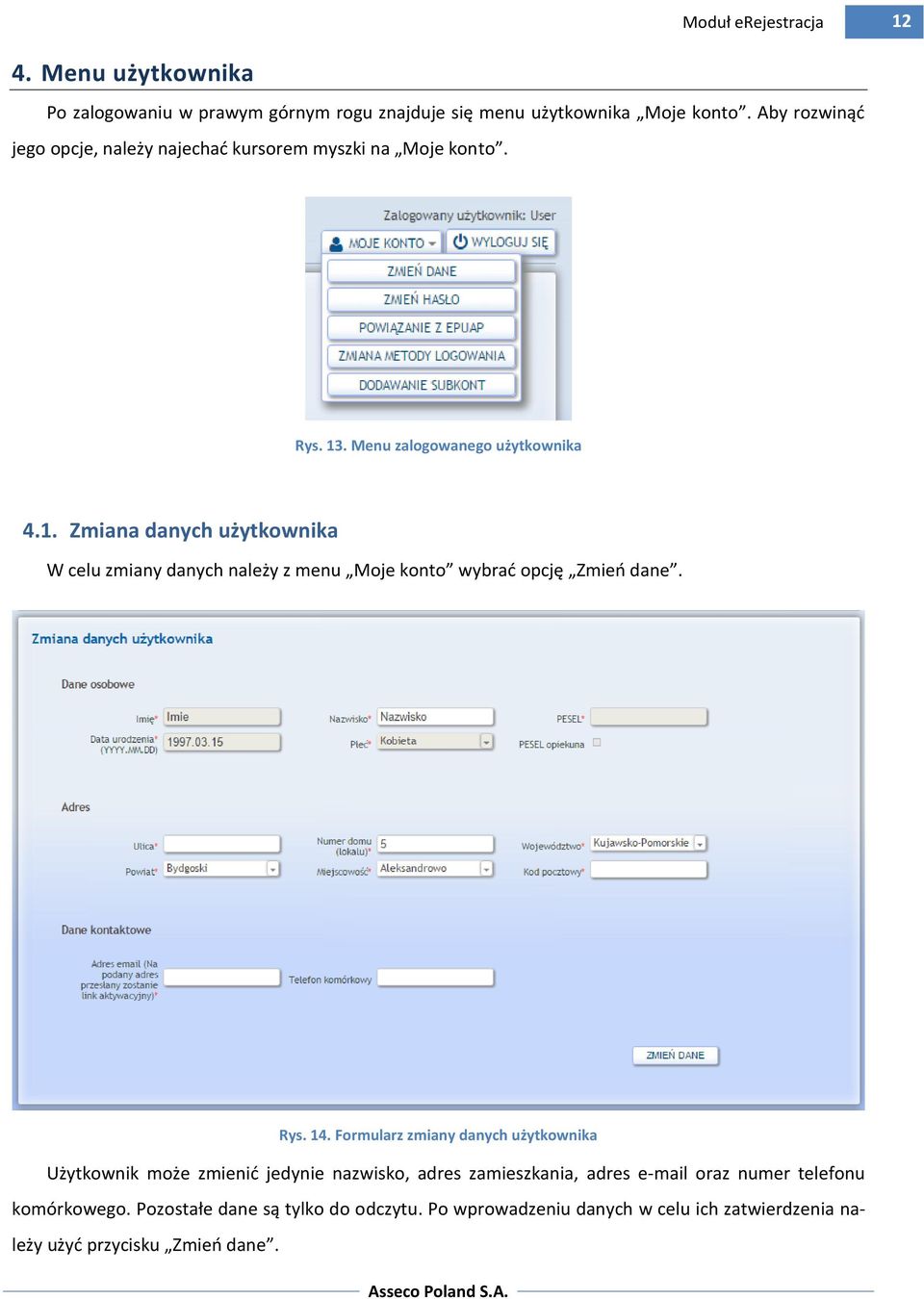. Menu zalogowanego użytkownika 4.1. Zmiana danych użytkownika W celu zmiany danych należy z menu Moje konto wybrać opcję Zmień dane. Rys. 14.