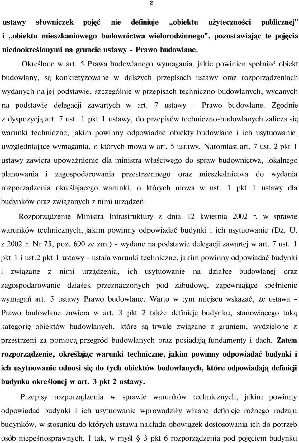 5 Prawa budowlanego wymagania, jakie powinien spełniać obiekt budowlany, są konkretyzowane w dalszych przepisach ustawy oraz rozporządzeniach wydanych na jej podstawie, szczególnie w przepisach