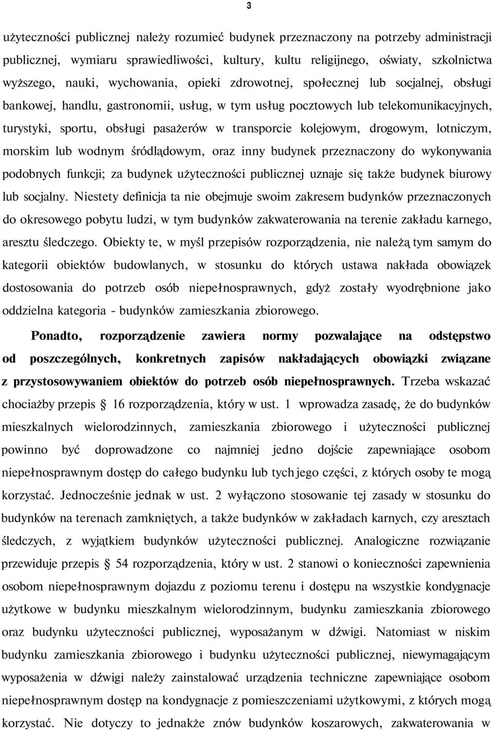 transporcie kolejowym, drogowym, lotniczym, morskim lub wodnym śródlądowym, oraz inny budynek przeznaczony do wykonywania podobnych funkcji; za budynek użyteczności publicznej uznaje się także