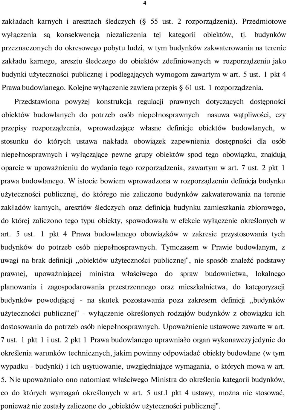 publicznej i podlegających wymogom zawartym w art. 5 ust. 1 pkt 4 Prawa budowlanego. Kolejne wyłączenie zawiera przepis 61 ust. 1 rozporządzenia.