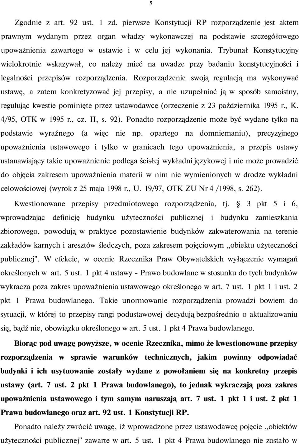 Trybunał Konstytucyjny wielokrotnie wskazywał, co należy mieć na uwadze przy badaniu konstytucyjności i legalności przepisów rozporządzenia.