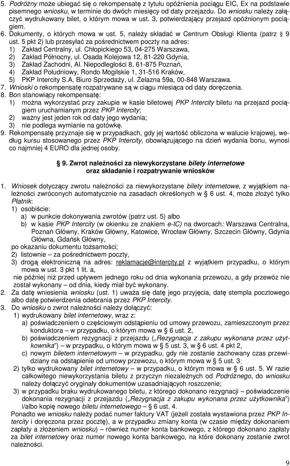 5, naleŝy składać w Centrum Obsługi Klienta (patrz 9 ust. 5 pkt 2) lub przesyłać za pośrednictwem poczty na adres: 1) Zakład Centralny, ul. Chłopickiego 53, 04-275 Warszawa, 2) Zakład Północny, ul.