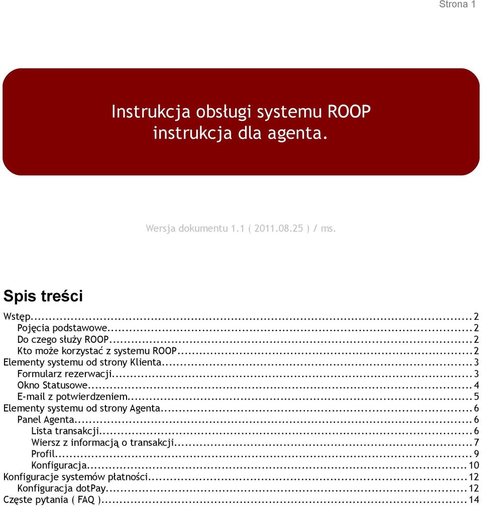 ..3 Formularz rezerwacji...3 Okno Statusowe...4 E-mail z potwierdzeniem...5 Elementy systemu od strony Agenta...6 Panel Agenta.