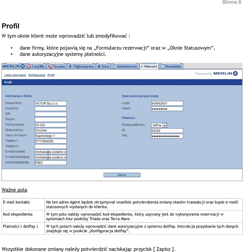 wysłanych do klienta. W tym polu należy wprowadzić kod ekspedienta, który uzywany jest do wykonywania rezerwacji w systemach biur podróży Triada oraz Terra Mare.