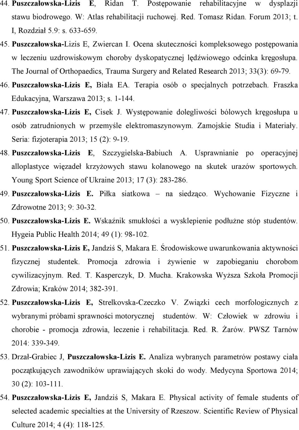 The Journal of Orthopaedics, Trauma Surgery and Related Research 2013; 33(3): 69-79. 46. Puszczałowska-Lizis E, Biała EA. Terapia osób o specjalnych potrzebach. Fraszka Edukacyjna, Warszawa 2013; s.