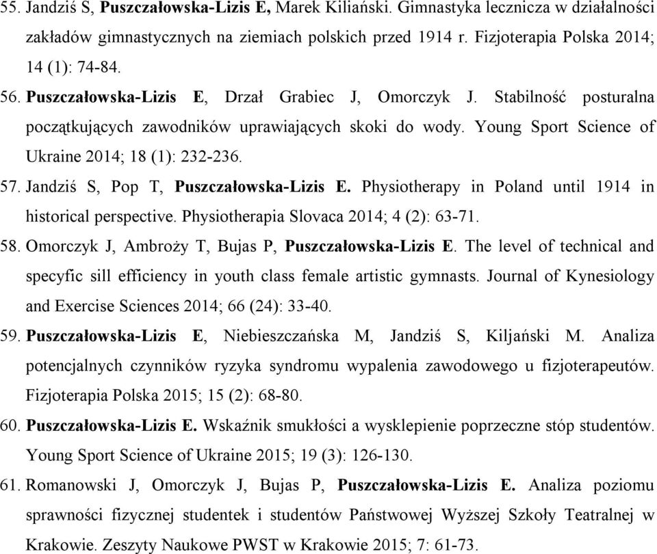 Jandziś S, Pop T, Puszczałowska-Lizis E. Physiotherapy in Poland until 1914 in historical perspective. Physiotherapia Slovaca 2014; 4 (2): 63-71. 58.