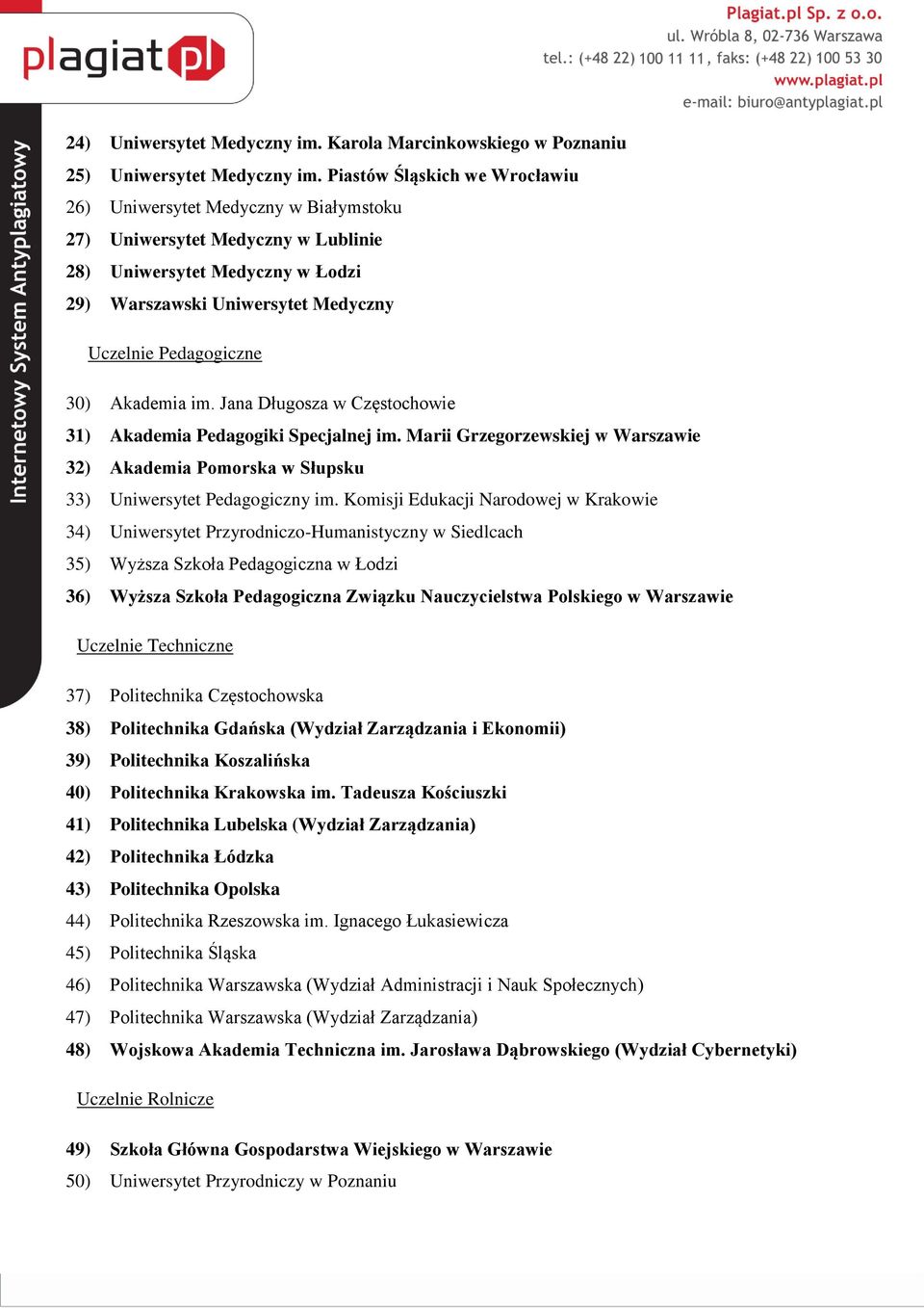 Akademia im. Jana Długosza w Częstochowie 31) Akademia Pedagogiki Specjalnej im. Marii Grzegorzewskiej w Warszawie 32) Akademia Pomorska w Słupsku 33) Uniwersytet Pedagogiczny im.