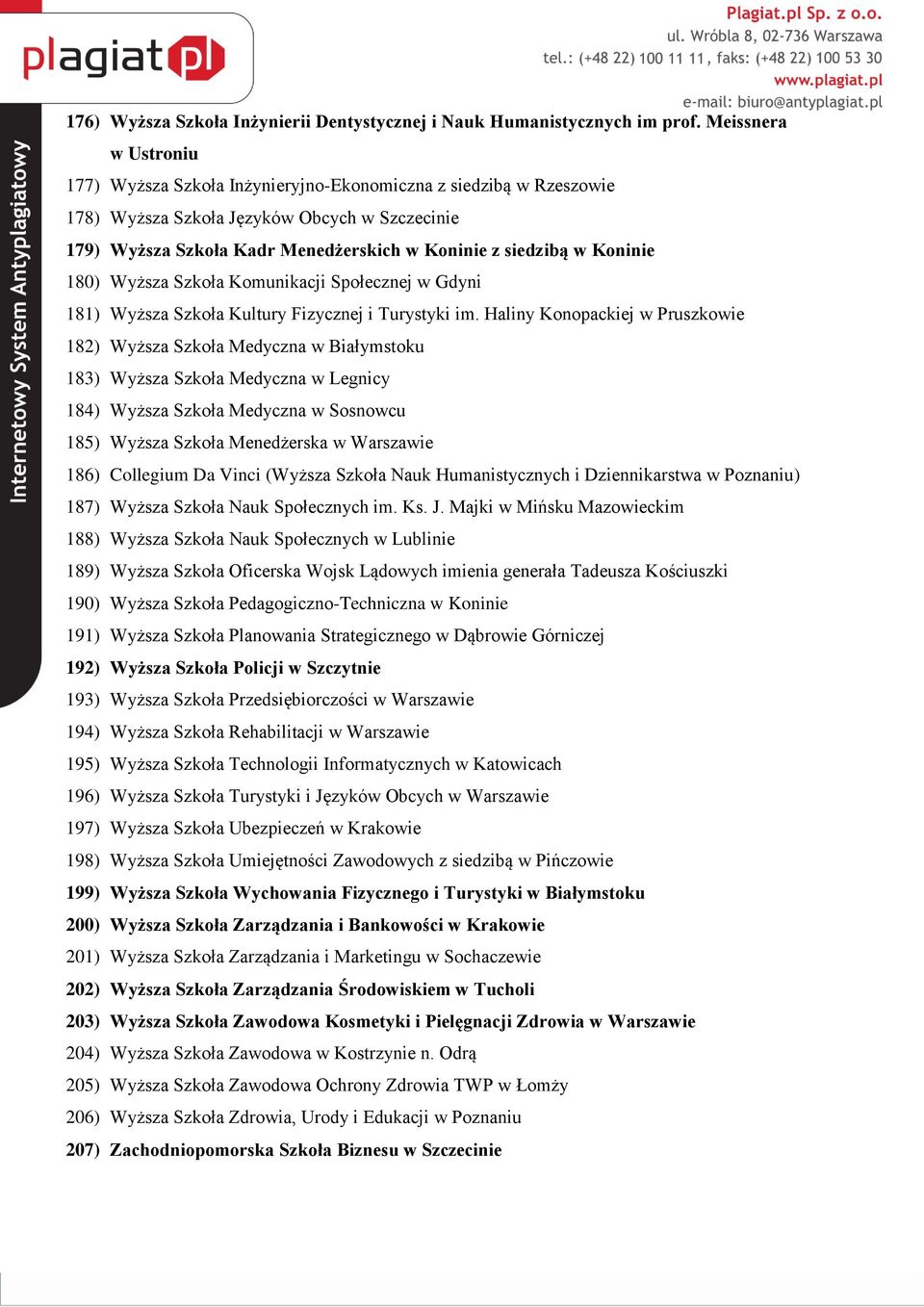 Koninie 180) Wyższa Szkoła Komunikacji Społecznej w Gdyni 181) Wyższa Szkoła Kultury Fizycznej i Turystyki im.