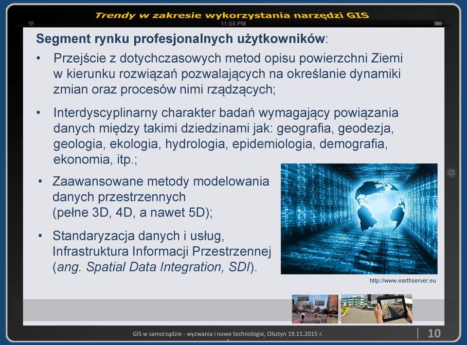 geodezja, geologia, ekologia, hydrologia, epidemiologia, demografia, ekonomia, itp.