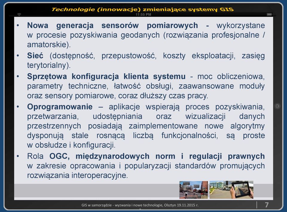 Sprzętowa konfiguracja klienta systemu - moc obliczeniowa, parametry techniczne, łatwość obsługi, zaawansowane moduły oraz sensory pomiarowe, coraz dłuższy czas pracy.