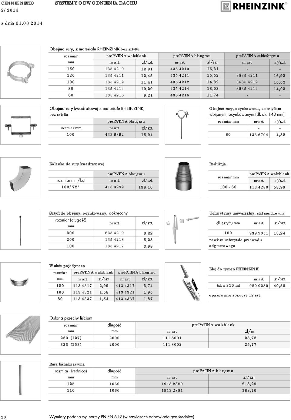 60 135 4216 9,21 435 4216 11,74 bez sztyftu 100 Obejma rury, ocynkowana, ze sztyftem 433 6892 15,94 80 133 6794 4,32 Kolanko do rury kwadratowej Redukcja 100/72 413 3292 138,10 100 60 113 4280 53,99