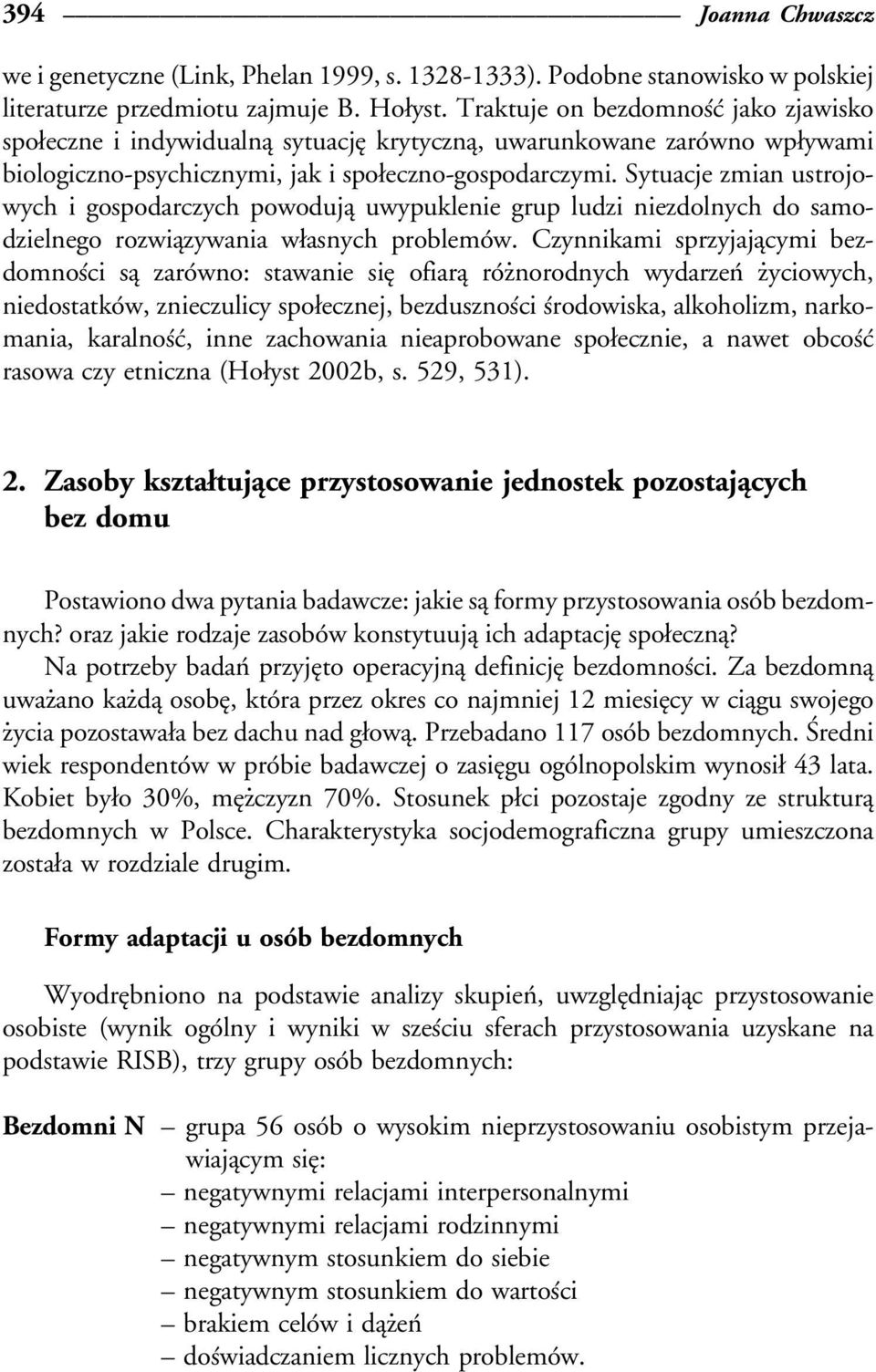 Sytuacje zmian ustrojowych i gospodarczych powodujaî uwypuklenie grup ludzi niezdolnych do samodzielnego rozwiaîzywania wøasnych problemoâw.