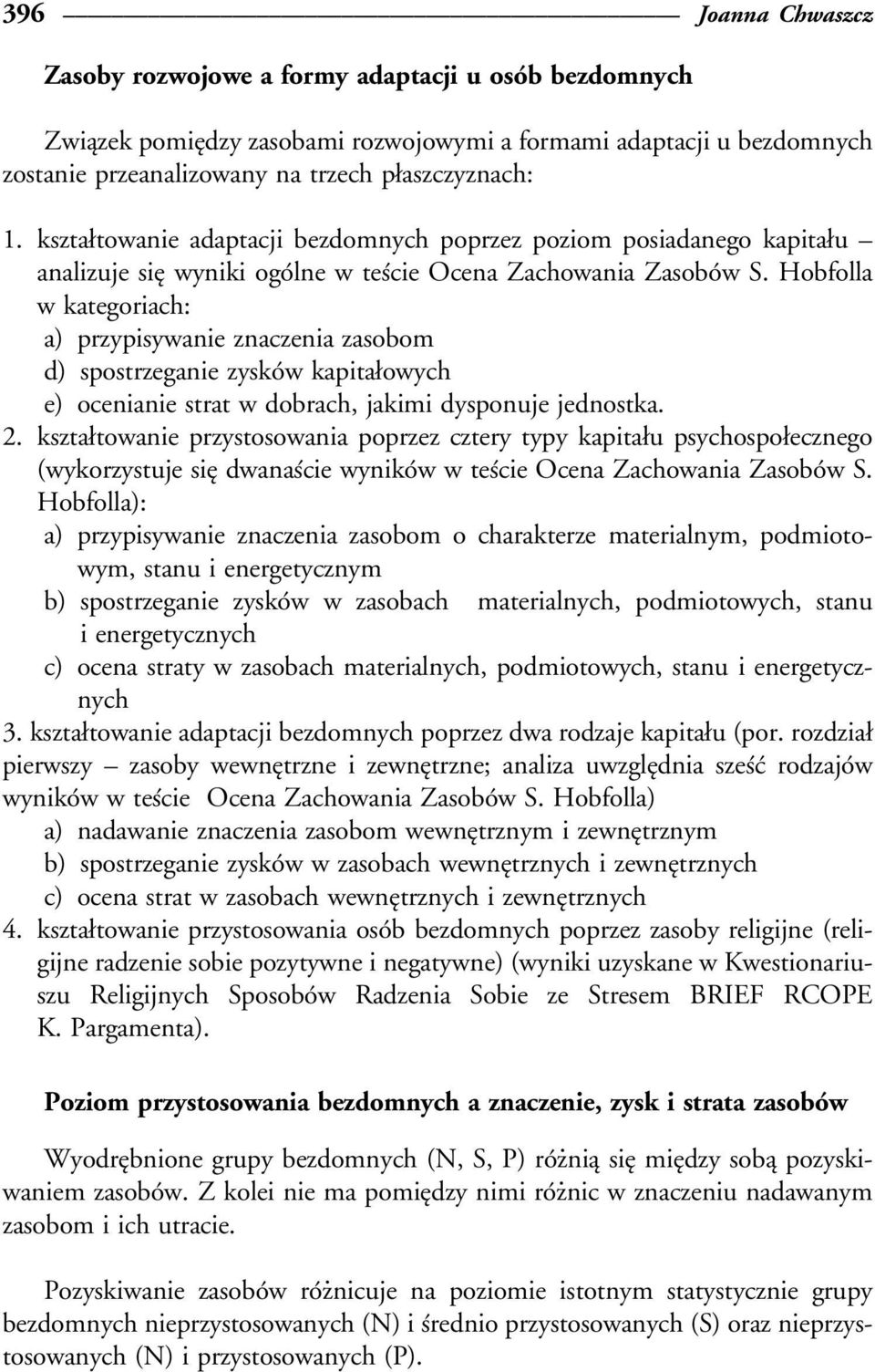 Hobfolla w kategoriach: a) przypisywanie znaczenia zasobom d) spostrzeganie zyskoâw kapitaøowych e) ocenianie strat w dobrach, jakimi dysponuje jednostka. 2.