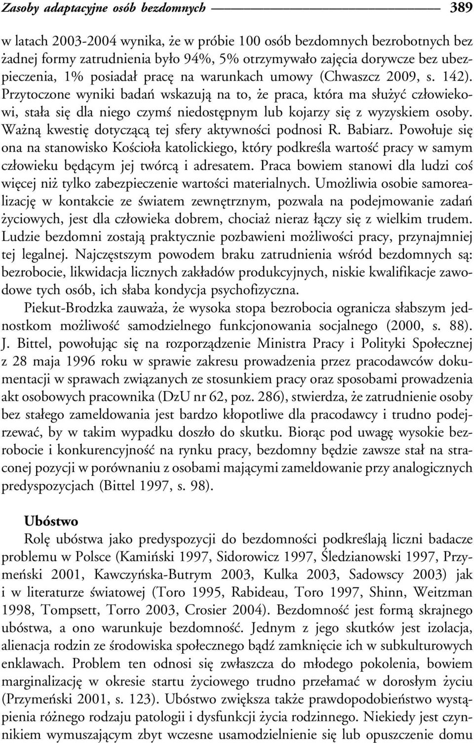 Przytoczone wyniki badanâ wskazujaî na to, źe praca, ktoâra ma søuźycâ czøowiekowi, staøa sieî dla niego czymsâ niedosteîpnym lub kojarzy sieî z wyzyskiem osoby.