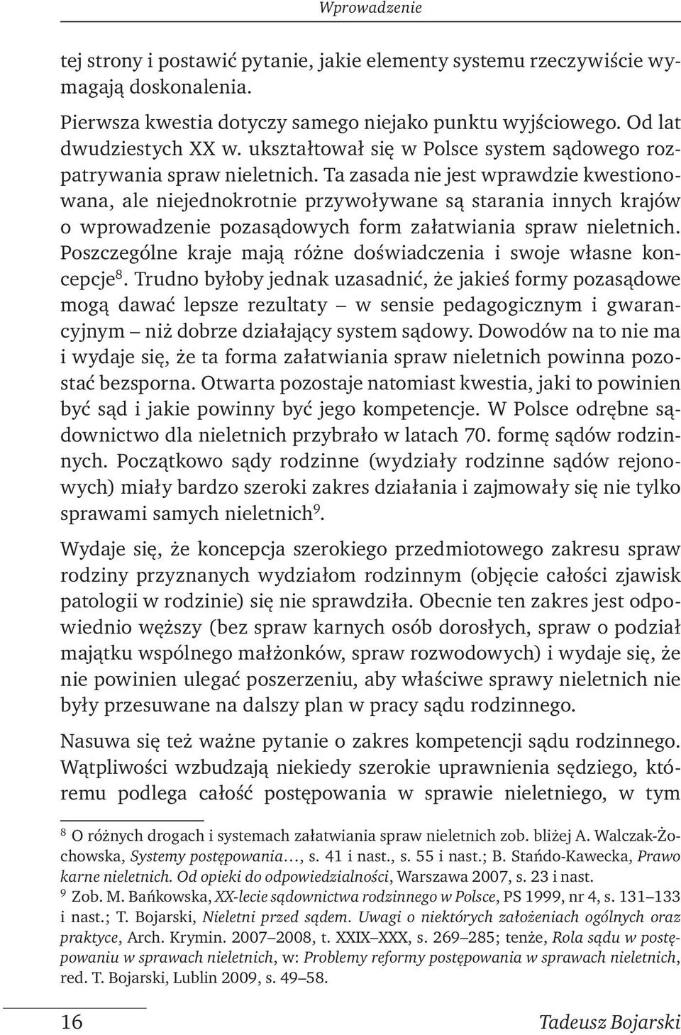 Ta zasada nie jest wprawdzie kwestionowana, ale niejednokrotnie przywoływane są starania innych krajów o wprowadzenie pozasądowych form załatwiania spraw nieletnich.