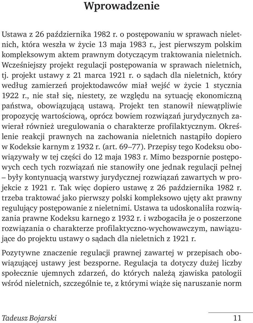 o sądach dla nieletnich, który według zamierzeń projektodawców miał wejść w życie 1 stycznia 1922 r., nie stał się, niestety, ze względu na sytuację ekonomiczną państwa, obowiązującą ustawą.