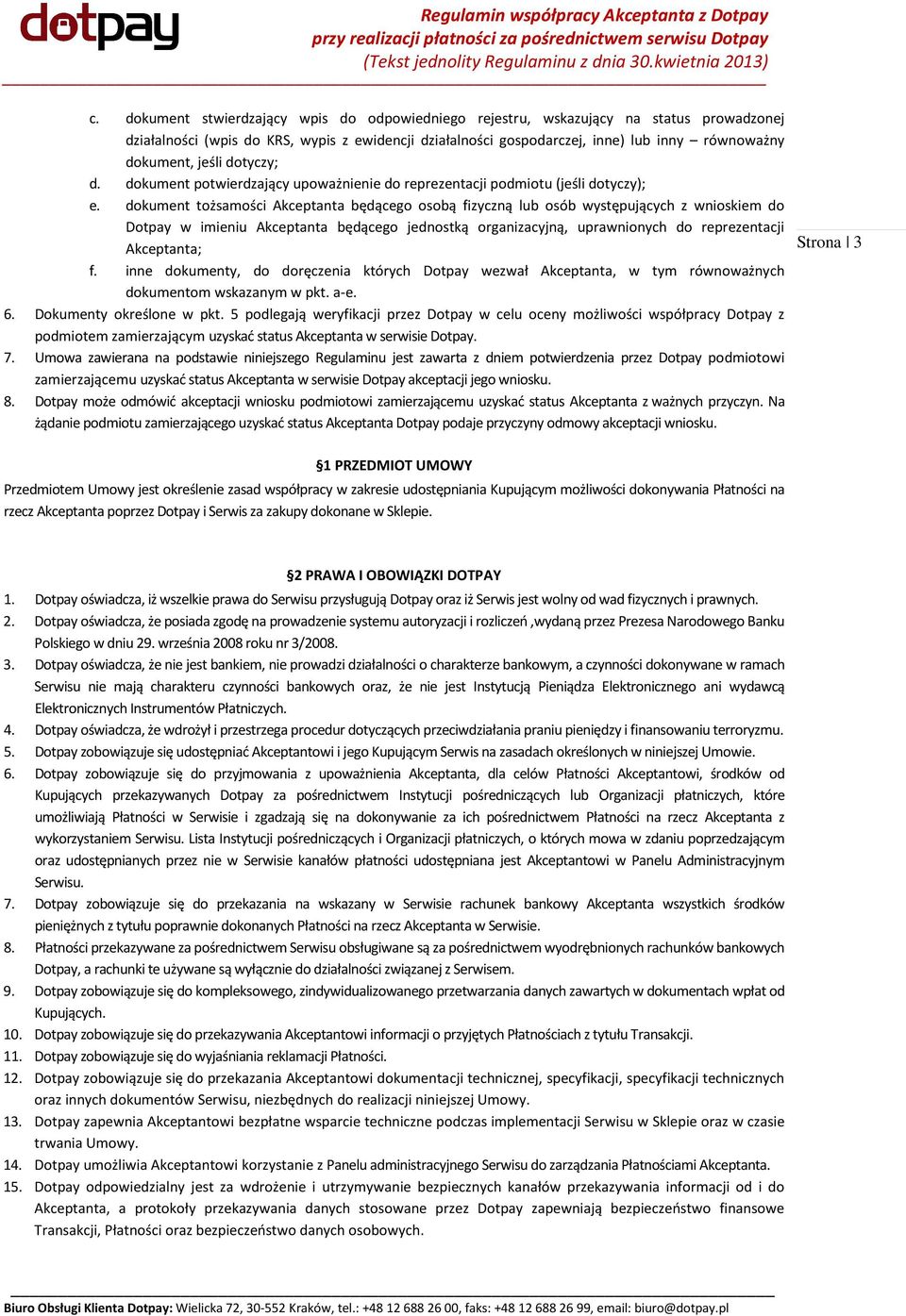 dokument tożsamości Akceptanta będącego osobą fizyczną lub osób występujących z wnioskiem do Dotpay w imieniu Akceptanta będącego jednostką organizacyjną, uprawnionych do reprezentacji Akceptanta; f.