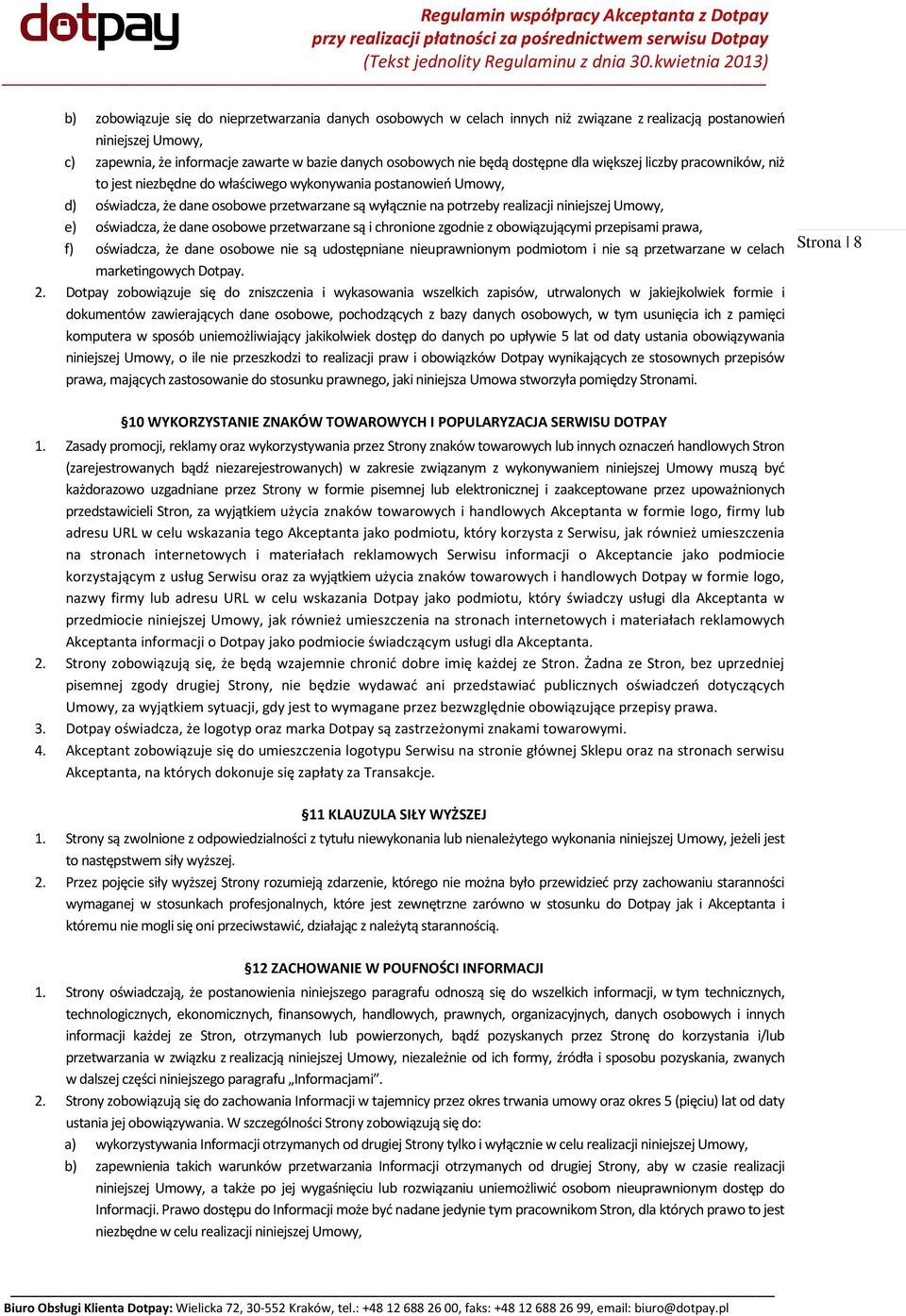 Umowy, e) oświadcza, że dane osobowe przetwarzane są i chronione zgodnie z obowiązującymi przepisami prawa, f) oświadcza, że dane osobowe nie są udostępniane nieuprawnionym podmiotom i nie są