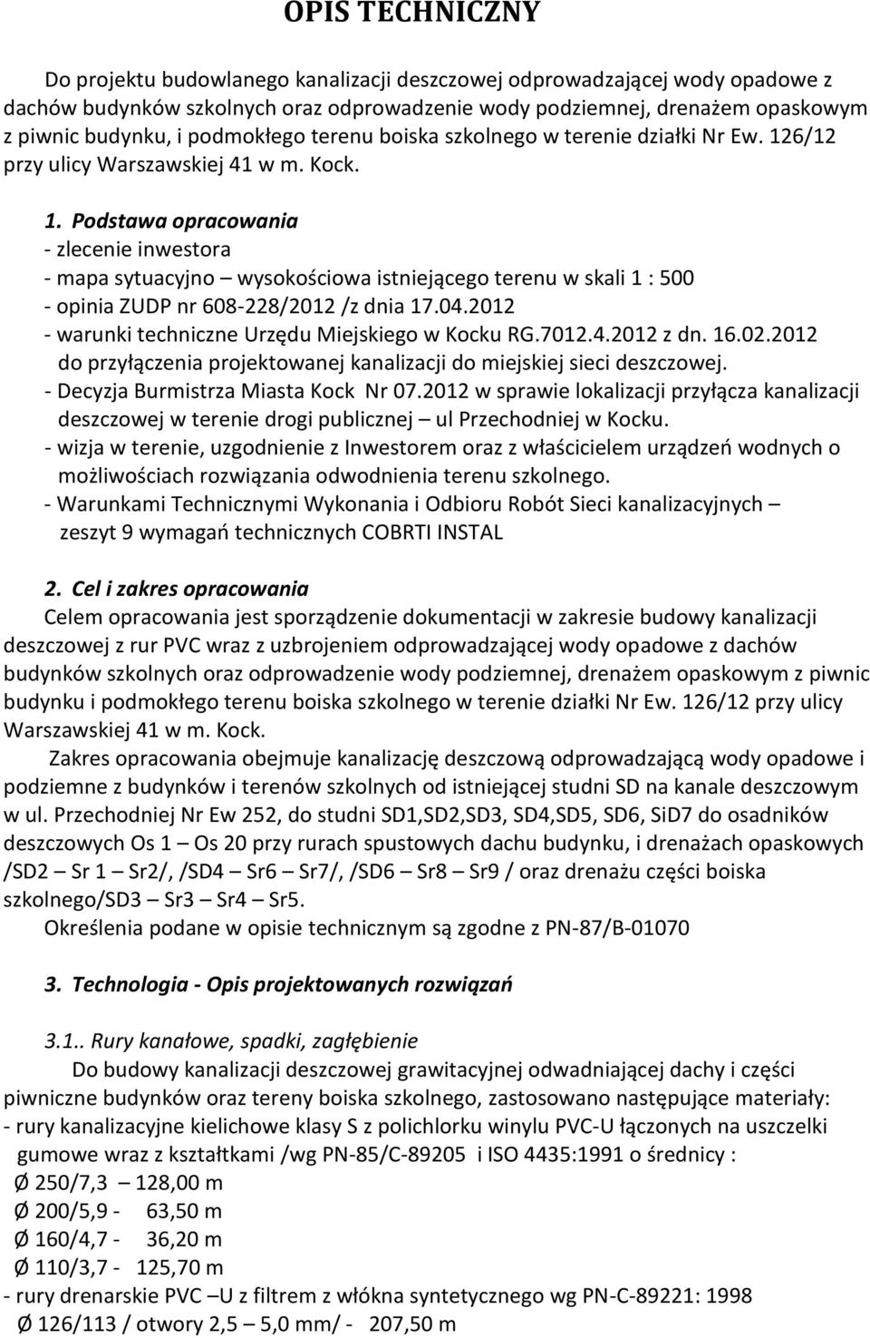 6/12 przy ulicy Warszawskiej 41 w m. Kock. 1. Podstawa opracowania - zlecenie inwestora - mapa sytuacyjno wysokościowa istniejącego terenu w skali 1 : 500 - opinia ZUDP nr 608-228/2012 /z dnia 17.04.