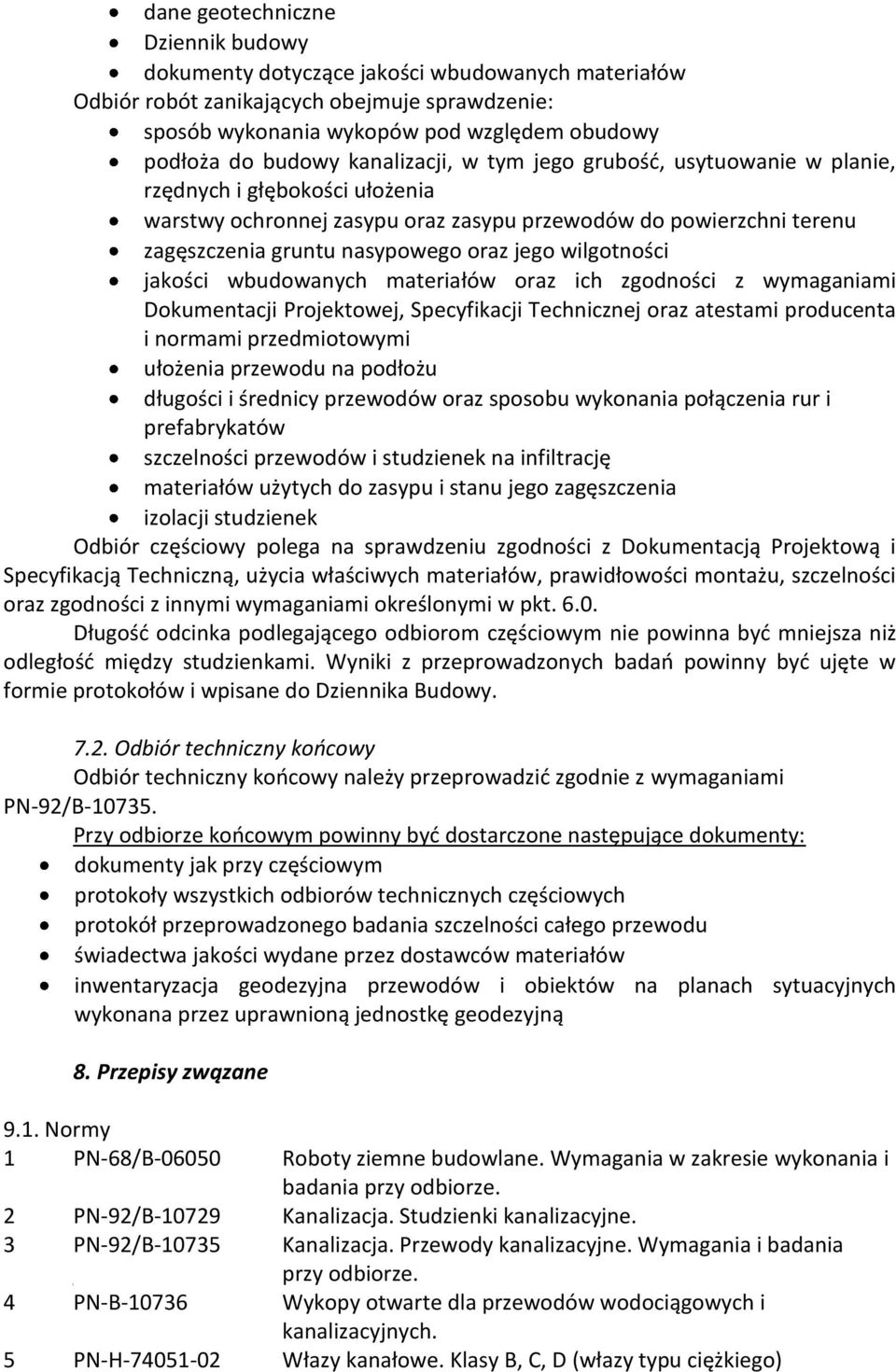 wilgotności jakości wbudowanych materiałów oraz ich zgodności z wymaganiami Dokumentacji Projektowej, Specyfikacji Technicznej oraz atestami producenta i normami przedmiotowymi ułożenia przewodu na