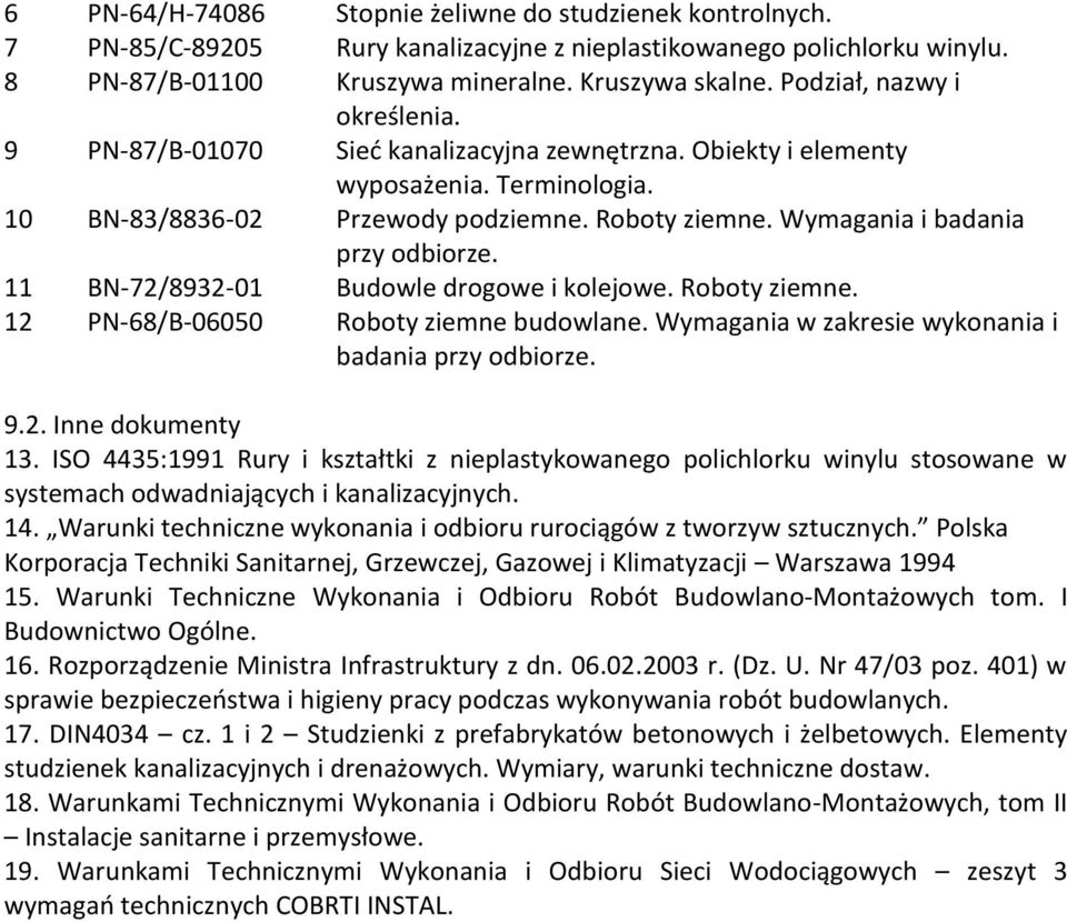 Wymagania i badania przy odbiorze. 11 BN-72/8932-01 Budowle drogowe i kolejowe. Roboty ziemne. 12 PN-68/B-06050 Roboty ziemne budowlane. Wymagania w zakresie wykonania i badania przy odbiorze. 9.2. Inne dokumenty 13.