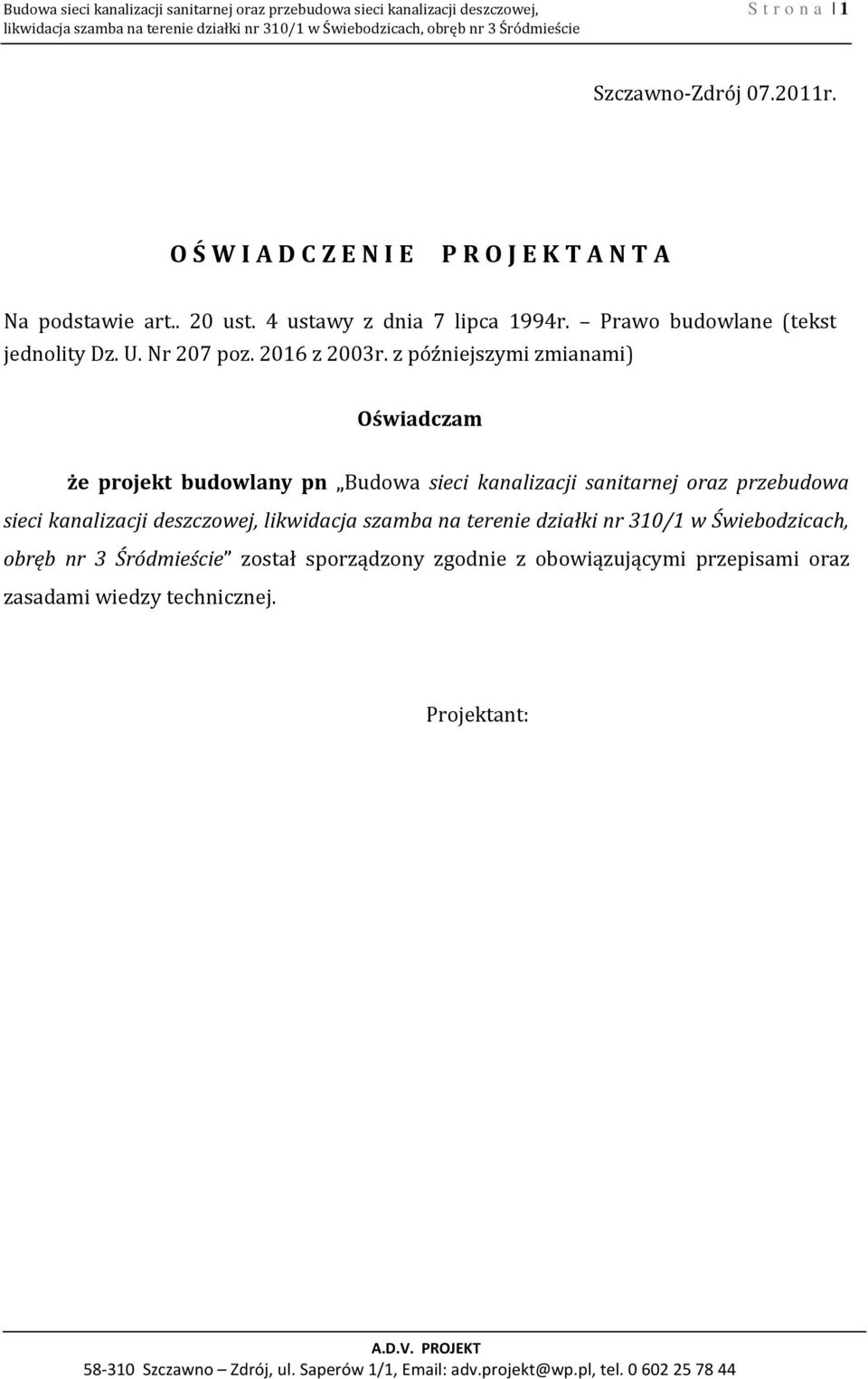 z późniejszymi zmianami) Oświadczam że projekt budowlany pn Budowa sieci kanalizacji sanitarnej oraz przebudowa sieci kanalizacji deszczowej, likwidacja szamba na terenie działki nr 310/1 w