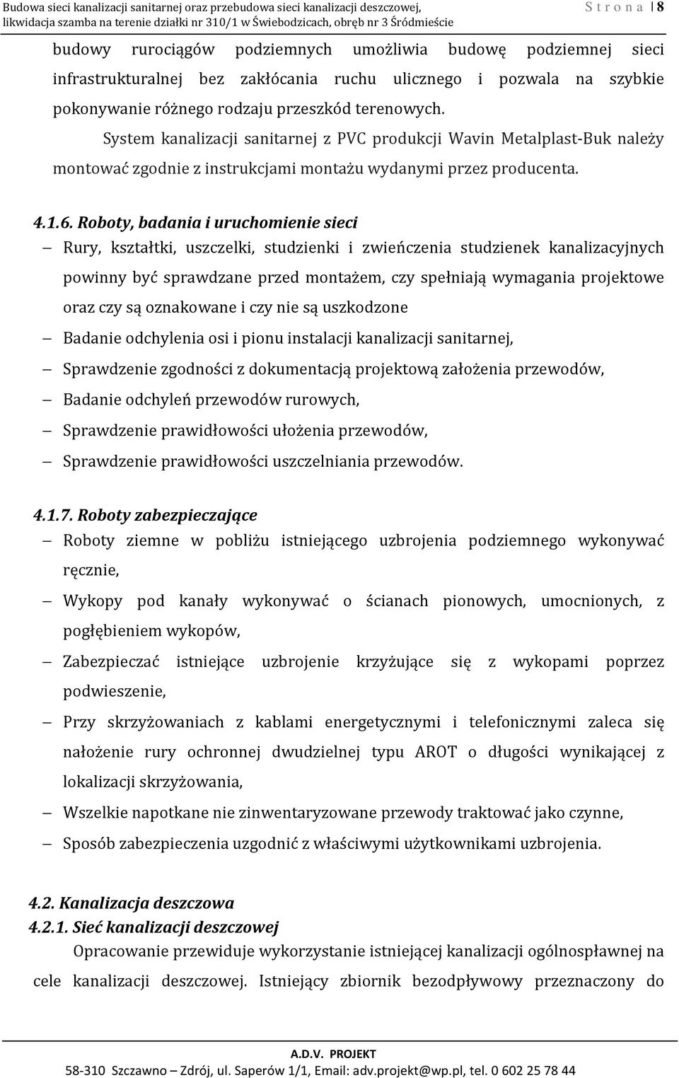 System kanalizacji sanitarnej z PVC produkcji Wavin Metalplast-Buk należy montować zgodnie z instrukcjami montażu wydanymi przez producenta. 4.1.6.