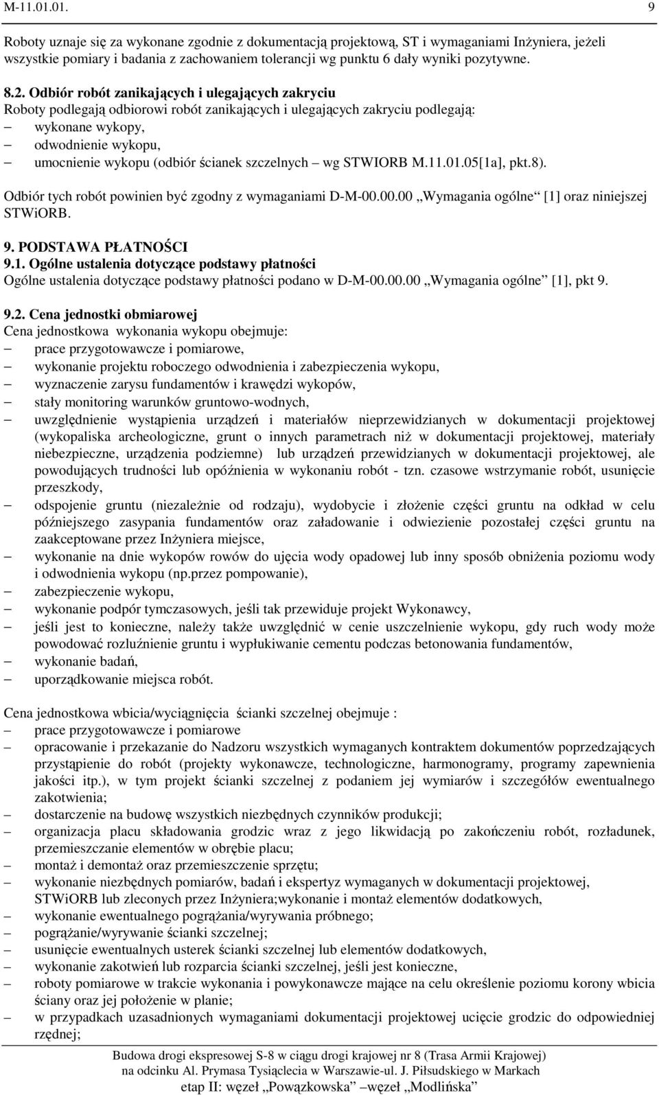 ścianek szczelnych wg STWIORB M.11.01.05[1a], pkt.8). Odbiór tych robót powinien być zgodny z wymaganiami D-M-00.00.00 Wymagania ogólne [1] oraz niniejszej STWiORB. 9. PODSTAWA PŁATNOŚCI 9.1. Ogólne ustalenia dotyczące podstawy płatności Ogólne ustalenia dotyczące podstawy płatności podano w D-M-00.