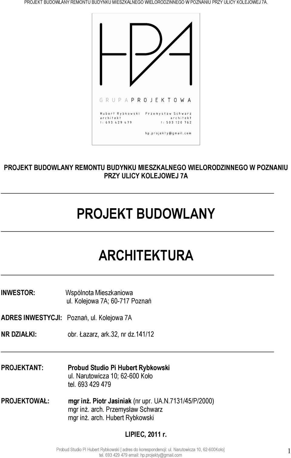 Łazarz, ark.32, nr dz.141/12 PROJEKTANT: PROJEKTOWAŁ: Probud Studio Pi Hubert Rybkowski ul. Narutowicza 10; 62-600 Koło tel.