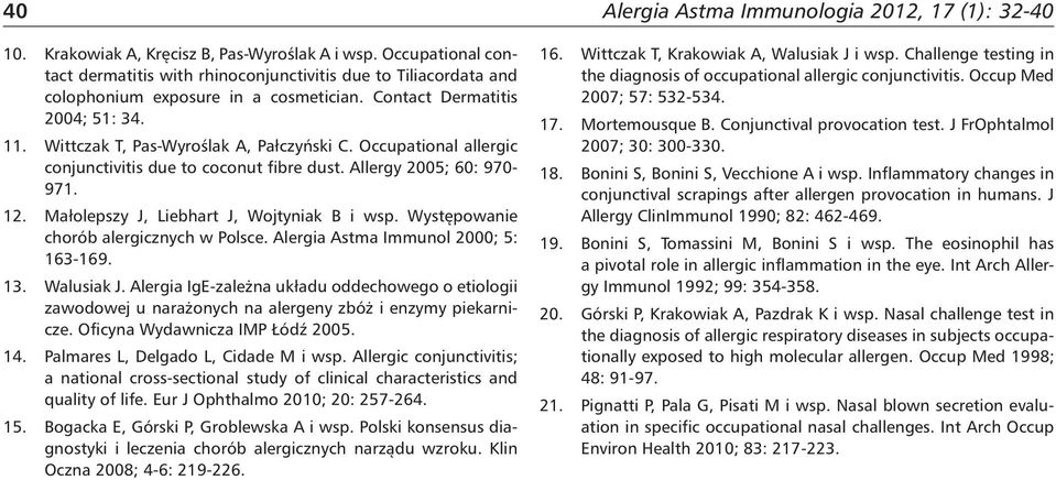 Occupational allergic conjunctivitis due to coconut fibre dust. Allergy 5; 6: 97-97.. Małolepszy J, Liebhart J, Wojtyniak B i wsp. Występowanie chorób alergicznych w Polsce.