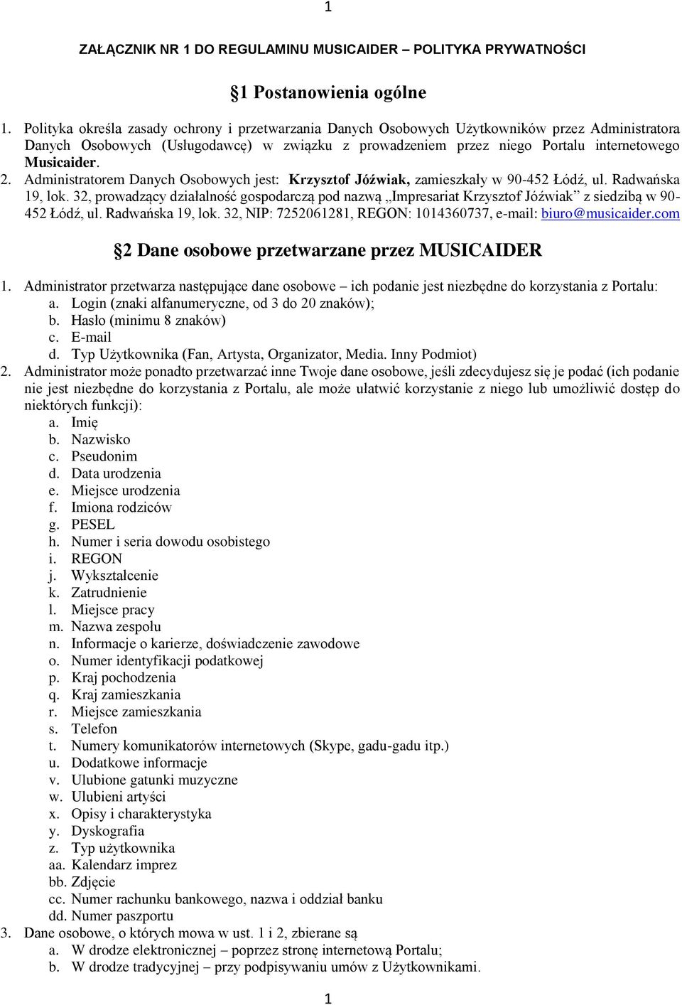 2. Administratorem Danych Osobowych jest: Krzysztof Jóźwiak, zamieszkały w 90-452 Łódź, ul. Radwańska 19, lok.