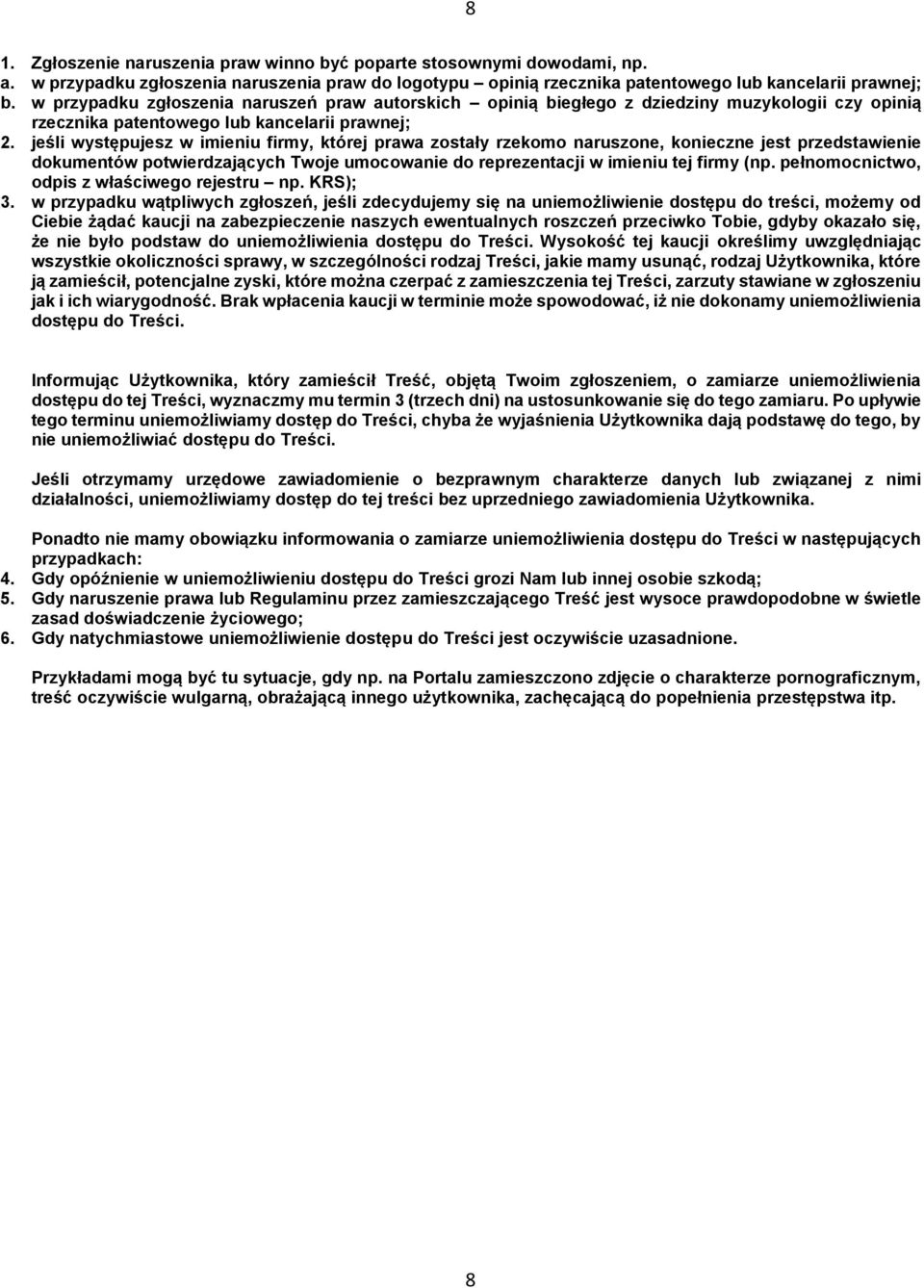 jeśli występujesz w imieniu firmy, której prawa zostały rzekomo naruszone, konieczne jest przedstawienie dokumentów potwierdzających Twoje umocowanie do reprezentacji w imieniu tej firmy (np.