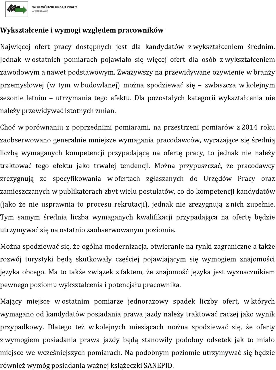 Zważywszy na przewidywane ożywienie w branży przemysłowej (w tym w budowlanej) można spodziewać się zwłaszcza w kolejnym sezonie letnim utrzymania tego efektu.