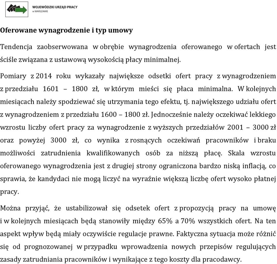 W kolejnych miesiącach należy spodziewać się utrzymania tego efektu, tj. największego udziału ofert z wynagrodzeniem z przedziału 1600 1800 zł.