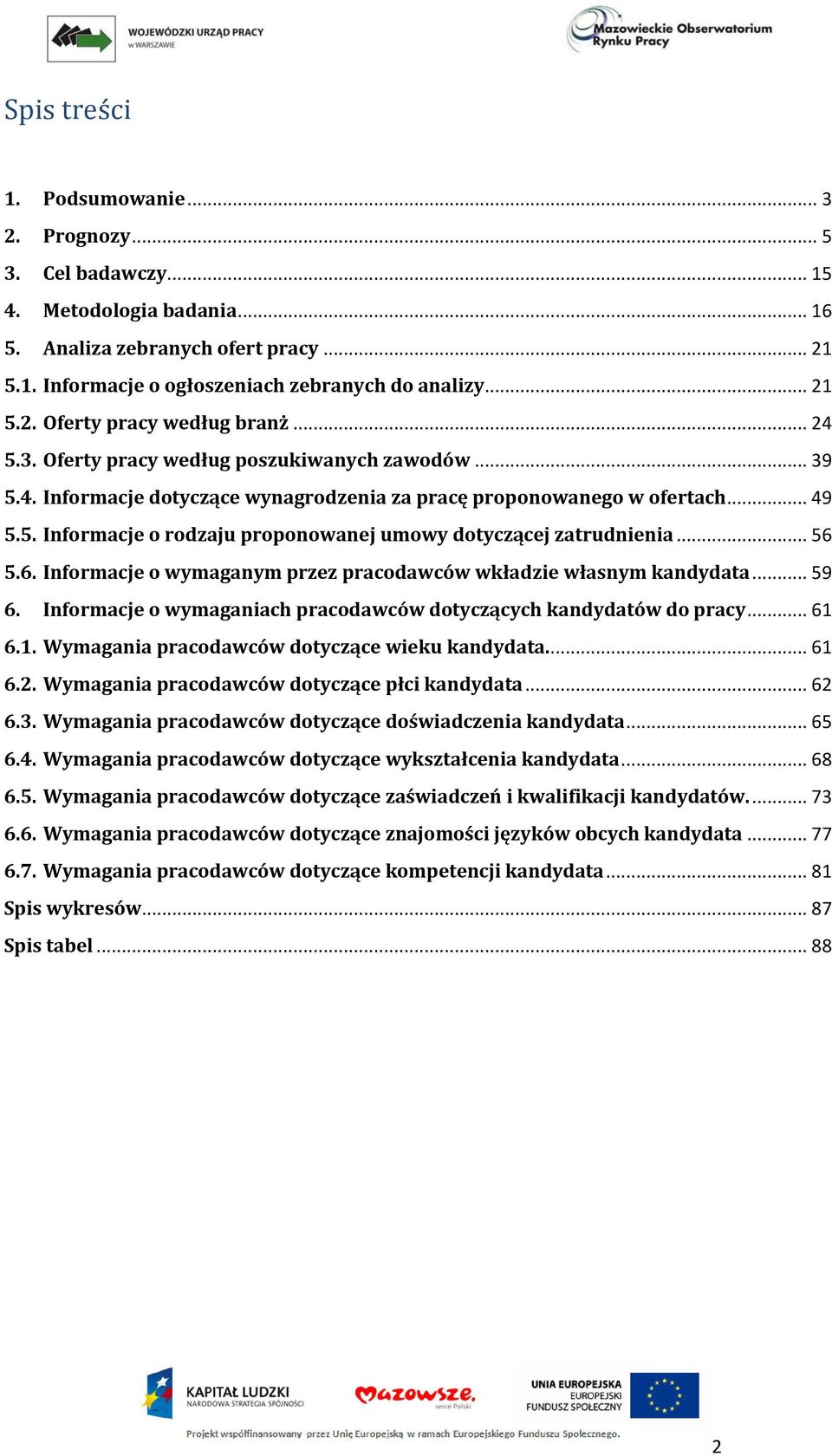 .. 56 5.6. Informacje o wymaganym przez pracodawców wkładzie własnym kandydata... 59 6. Informacje o wymaganiach pracodawców dotyczących kandydatów do pracy... 61 