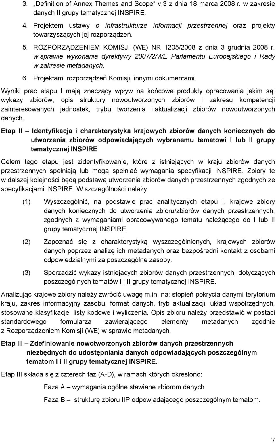 w sprawie wykonania dyrektywy 2007/2/WE Parlamentu Europejskiego i Rady w zakresie metadanych. 6. Projektami rozporządzeń Komisji, innymi dokumentami.