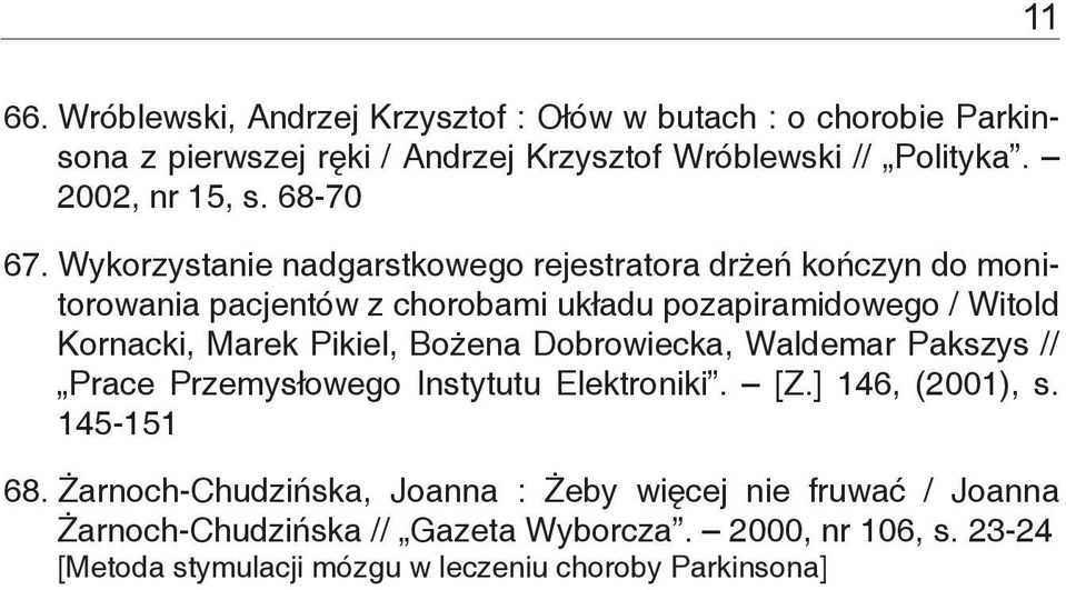 Wykorzystanie nadgarstkowego rejestratora drżeń kończyn do monitorowania pacjentów z chorobami układu pozapiramidowego / Witold Kornacki, Marek Pikiel,