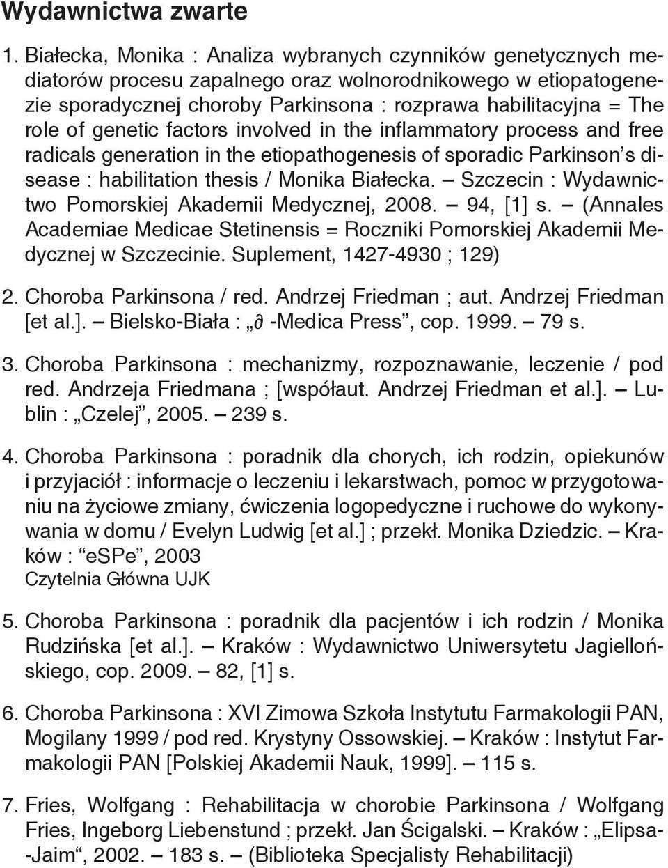 genetic factors involved in the inflammatory process and free radicals generation in the etiopathogenesis of sporadic Parkinson s disease : habilitation thesis / Monika Białecka.