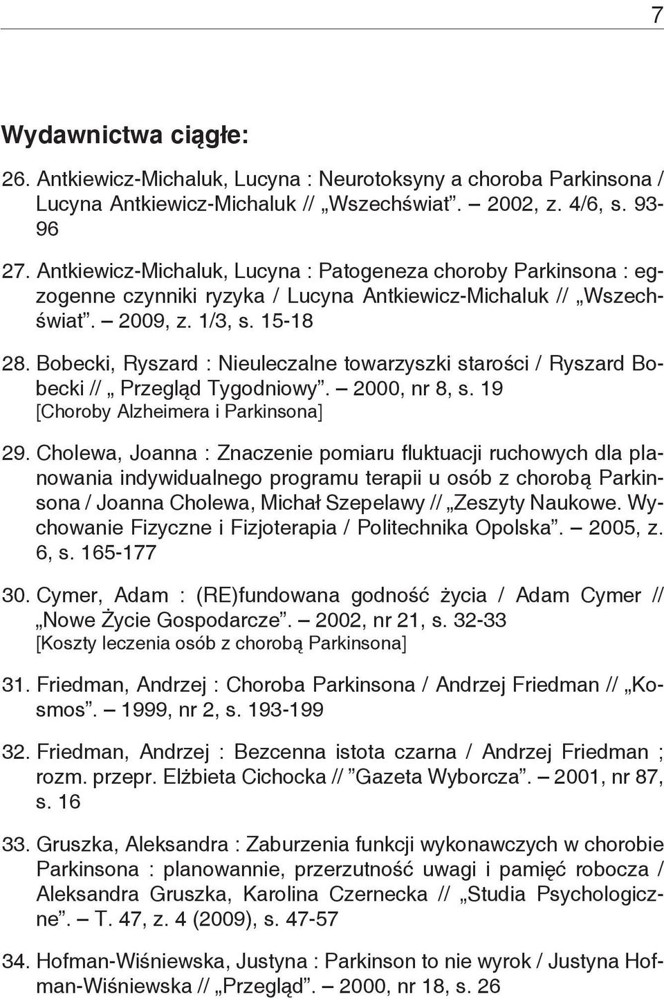 Bobecki, Ryszard : Nieuleczalne towarzyszki starości / Ryszard Bobecki // Przegląd Tygodniowy. 2000, nr 8, s. 19 [Choroby Alzheimera i Parkinsona] 29.