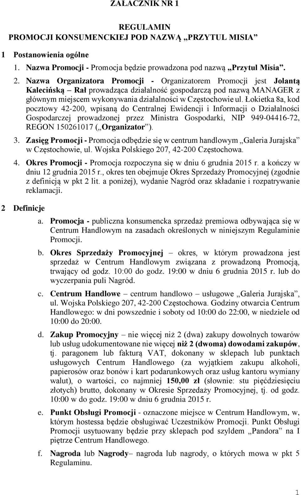 Łokietka 8a, kod pocztowy 42-200, wpisaną do Centralnej Ewidencji i Informacji o Działalności Gospodarczej prowadzonej przez Ministra Gospodarki, NIP 949-04416-72, REGON 150261017 ( Organizator ). 3.