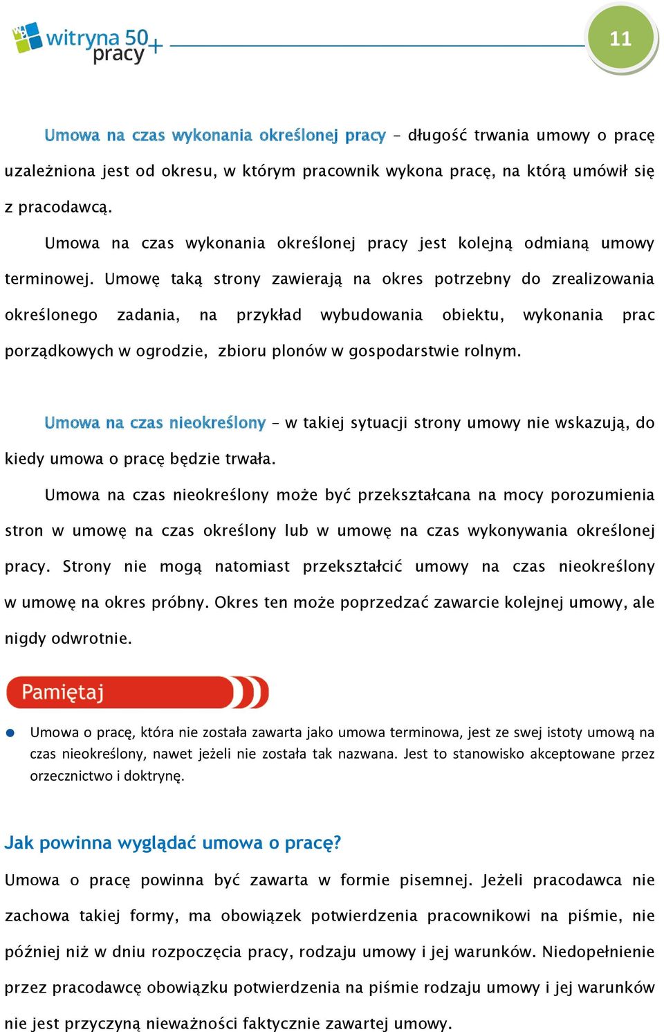 Umowę taką strony zawierają na okres potrzebny do zrealizowania określonego zadania, na przykład wybudowania obiektu, wykonania prac porządkowych w ogrodzie, zbioru plonów w gospodarstwie rolnym.