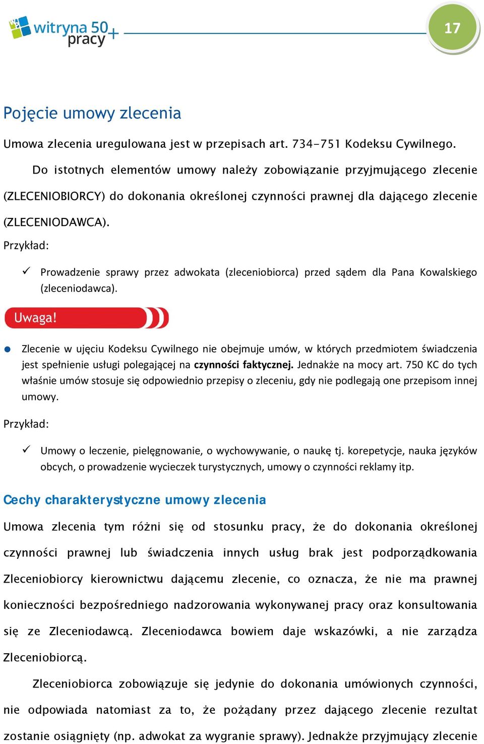 Przykład: Prowadzenie sprawy przez adwokata (zleceniobiorca) przed sądem dla Pana Kowalskiego (zleceniodawca).