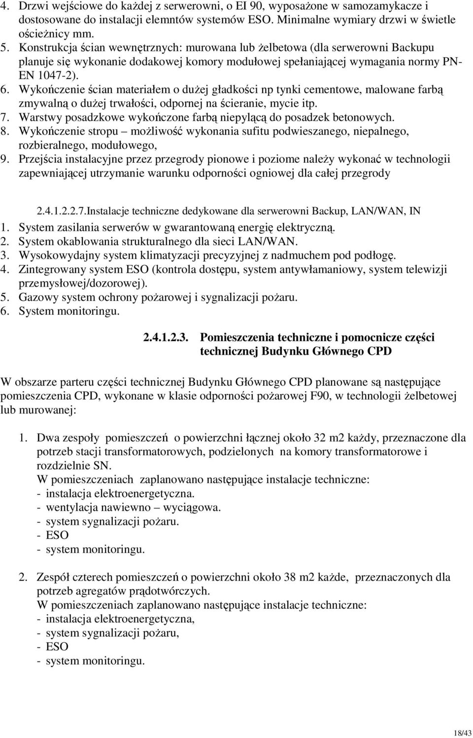 Wykończenie ścian materiałem o duŝej gładkości np tynki cementowe, malowane farbą zmywalną o duŝej trwałości, odpornej na ścieranie, mycie itp. 7.