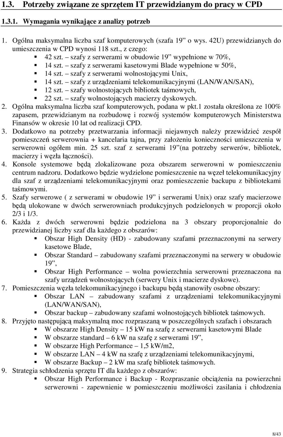 szafy z serwerami wolnostojącymi Unix, 14 szt. szafy z urządzeniami telekomunikacyjnymi (LAN/WAN/SAN), 12 szt. szafy wolnostojących bibliotek taśmowych, 22 szt.