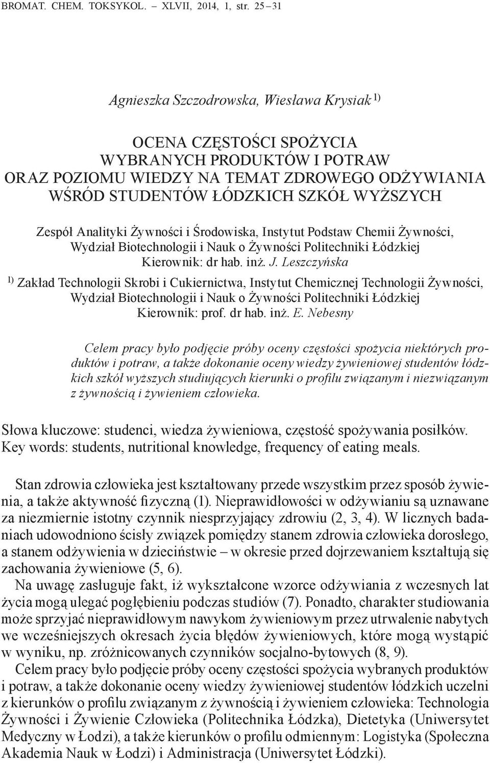 Analityki Żywności i Środowiska, Instytut Podstaw Chemii Żywności, Wydział Biotechnologii i Nauk o Żywności Politechniki Łódzkiej Kierownik: dr hab. inż. J.