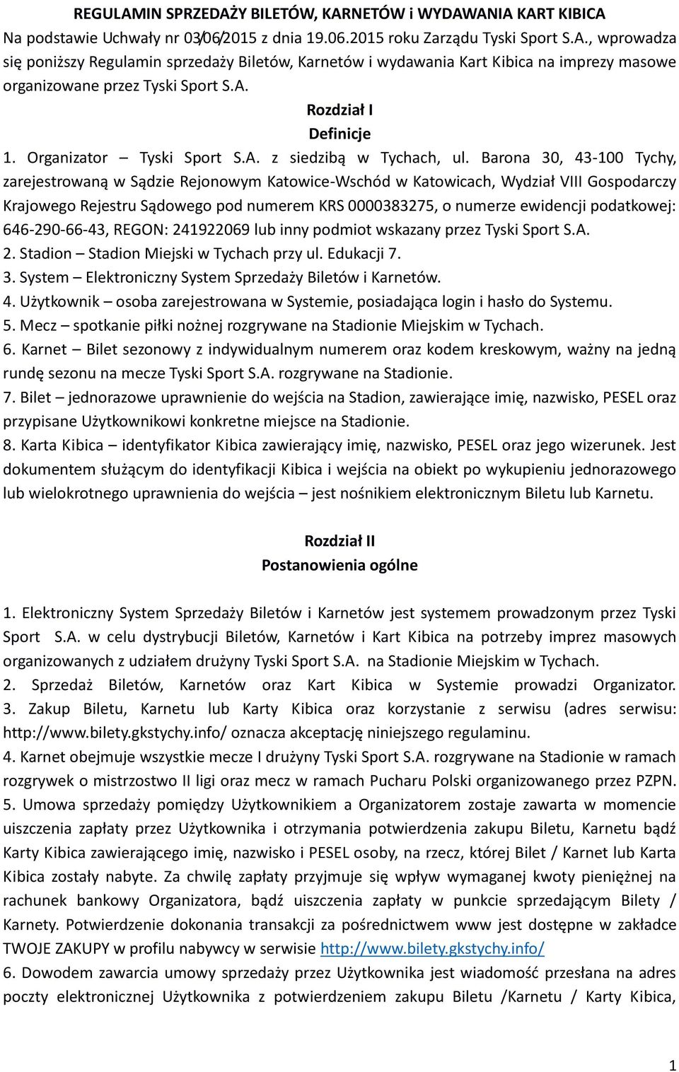 Barona 30, 43-100 Tychy, zarejestrowaną w Sądzie Rejonowym Katowice-Wschód w Katowicach, Wydział VIII Gospodarczy Krajowego Rejestru Sądowego pod numerem KRS 0000383275, o numerze ewidencji