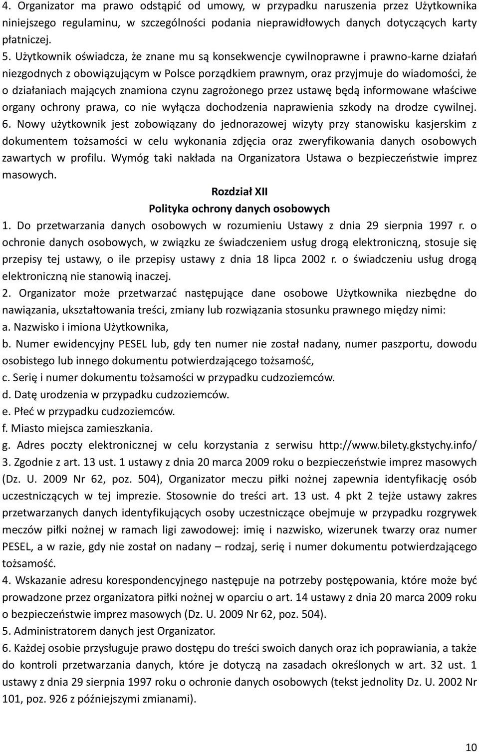 znamiona czynu zagrożonego przez ustawę będą informowane właściwe organy ochrony prawa, co nie wyłącza dochodzenia naprawienia szkody na drodze cywilnej. 6.