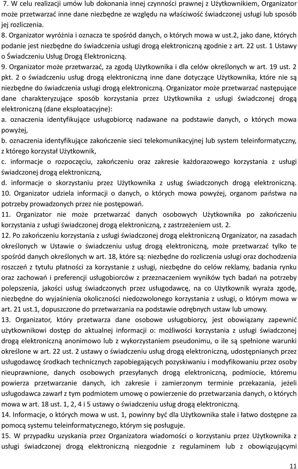 1 Ustawy o Świadczeniu Usług Drogą Elektroniczną. 9. Organizator może przetwarzać, za zgodą Użytkownika i dla celów określonych w art. 19 ust. 2 pkt.