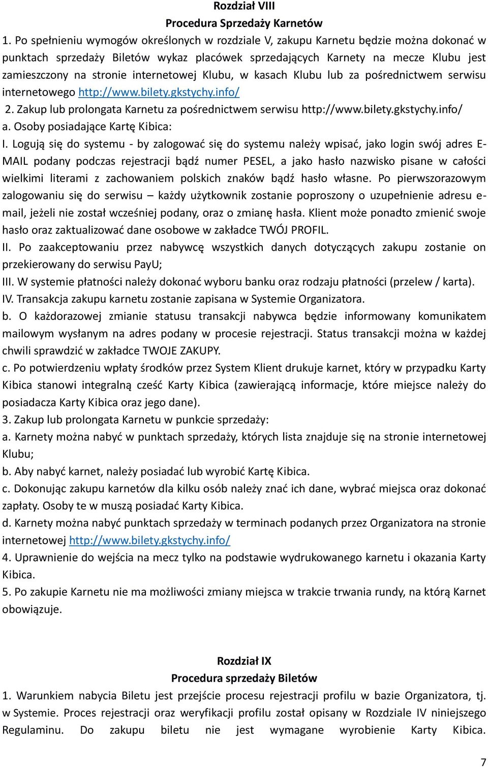 internetowej Klubu, w kasach Klubu lub za pośrednictwem serwisu internetowego http://www.bilety.gkstychy.info/ 2. Zakup lub prolongata Karnetu za pośrednictwem serwisu http://www.bilety.gkstychy.info/ a.